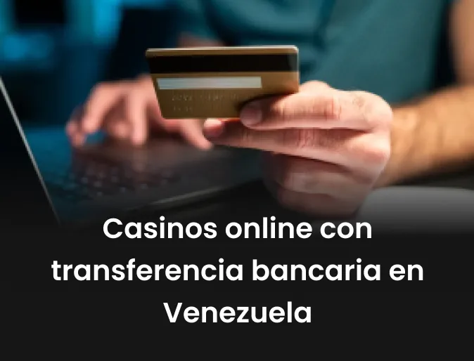 Casinos online con transferencia bancaria en Venezuela