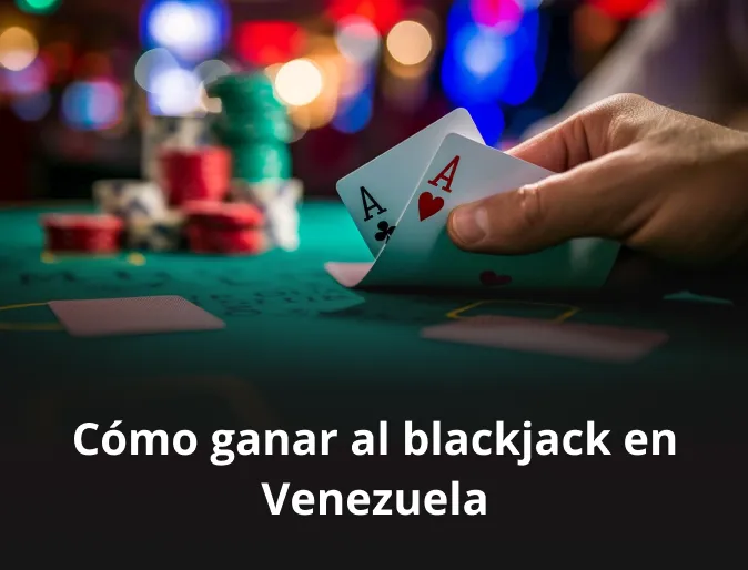 Cómo ganar al blackjack en Venezuela