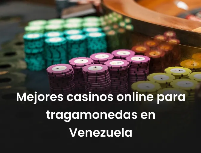 Mejores casinos online para tragamonedas en Venezuela