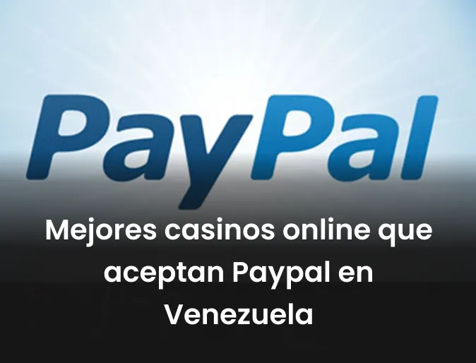 Mejores casinos online que aceptan Paypal en Venezuela